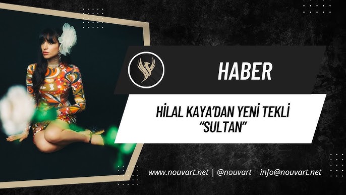 HİLAL KAYA’DAN YENİ TEKLİ: “SULTAN”
