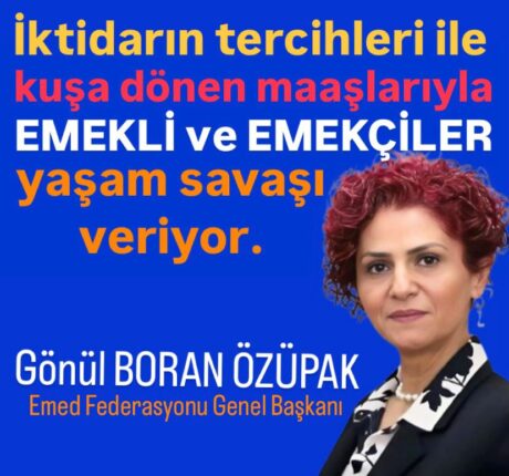 Gönül Boran Özüpak: “Ekonomi Yönetimi İçin Sıkı Politika, Emekli İçin Açlık Demek!”