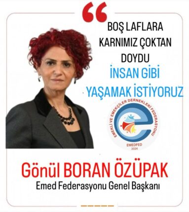 GÖNÜL BORAN ÖZÜPAK’TAN HÜKÜMETE ÇAĞRI: “EMEKLİ ARA ZAM BEKLİYOR!”