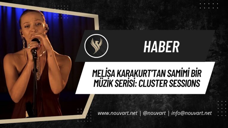 Melisa Karakurt’tan samimi bir müzik serisi: Cluster Sessions
