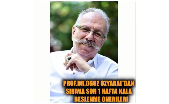 Sınav Döneminde Sadece Bilgi Değil, Vücut da Sınavda: Prof. Dr. Oğuz Özyaral’dan Sağlıklı Beslenme Önerileri