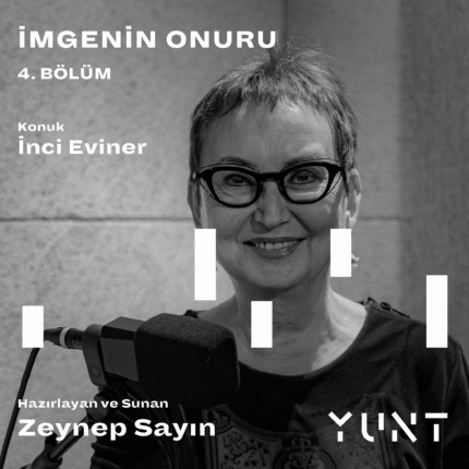 YUNT’UN “İMGENİN ONURU” BAŞLIKLI PODCAST YAYININ DÖRDÜNCÜ KONUĞU İNCİ EVİNER!