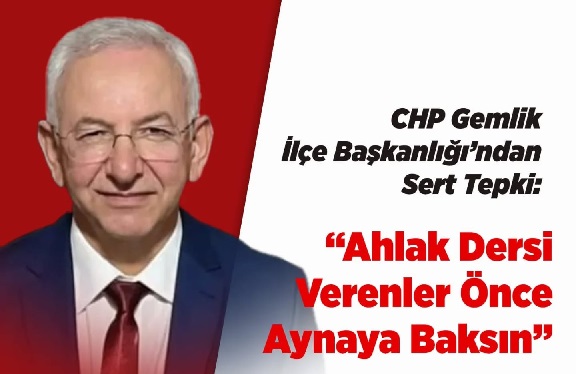CHP Gemlik İlçe Başkanlığı’ndan Çok Sert Tepki: “Ahlak Dersi Verenler Önce Aynaya Baksın!”