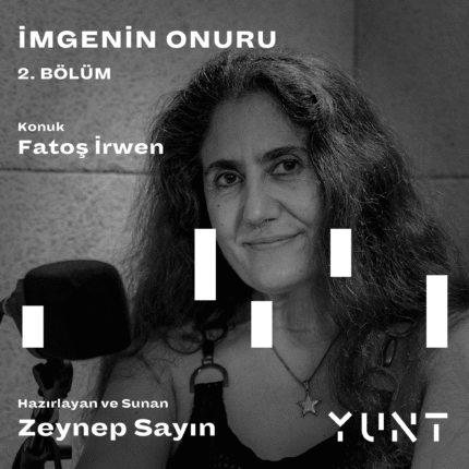 YUNT’UN “İMGENİN ONURU” BAŞLIKLI PODCAST YAYININ İKİNCİ KONUĞU FATOŞ İRWEN!