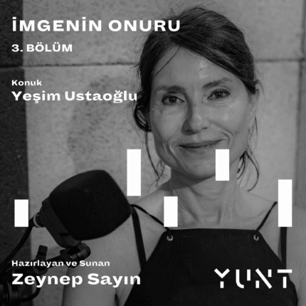 YUNT’UN “İMGENİN ONURU” BAŞLIKLI PODCAST YAYININ ÜÇÜNCÜ KONUĞU YEŞİM USTAOĞLU!