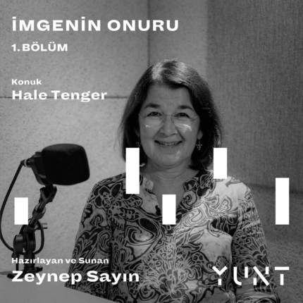 YUNT’UN “İMGENİN ONURU” BAŞLIKLI PODCAST YAYINININ İLK KONUĞU HALE TENGER!