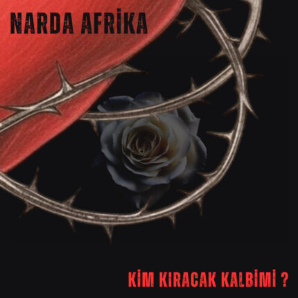 Narda Afrika’dan yeni çalışma: “Kim Kıracak Kalbimi?”