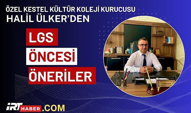 Eğitimci Halil Ülker: “LGS Tercihinde En Büyük Hata: Puan Değil, Hayal Peşinden Gitmek!”