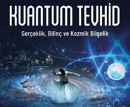 Kuantumdan Tevhide: Görünmeyeni Düşünmek