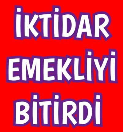 SİYASETİNİZ EMEKLİYİ BİTİRDİ!
