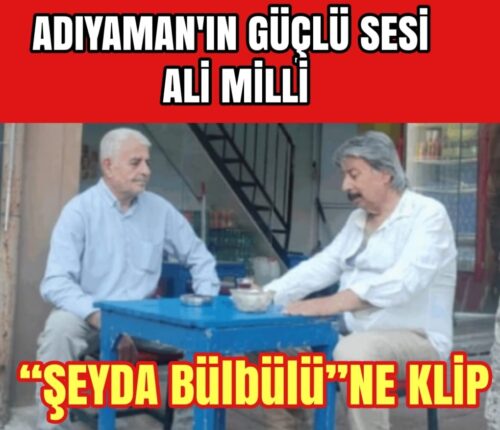 ADIYAMAN’DAN TÜM TÜRKİYE’YE SES: ALİ MİLLİ’NİN “ŞEYDA BÜLBÜLÜ” KLİBİ ÇOK KONUŞULACAK!