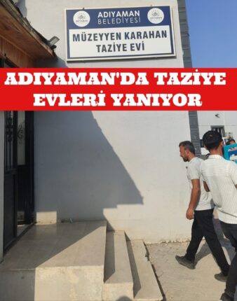 ADIYAMAN’DA TAZİYE EVLERİ YANIYOR, KİMSE DUYMUYOR!
