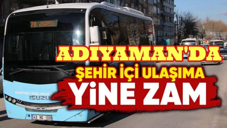 ADIYAMAN’DA ULAŞIMA ZAM ŞOKU: DAR GELİRLİYE BİR DARBE DAHA!