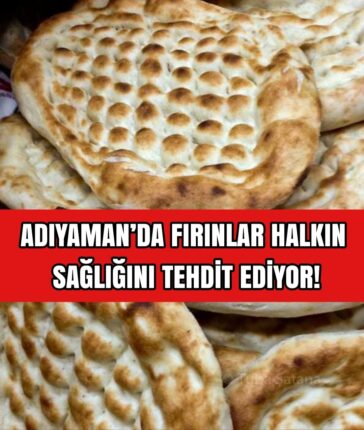 ADIYAMAN’DA FIRINLAR HALKIN SAĞLIĞINI TEHDİT EDİYOR!