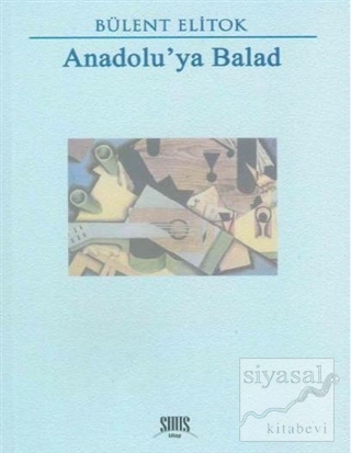 Anadolu’nun Acısı, Sevinci ve Umudu: Bülent Elitok’tan Anadolu’ya Balad