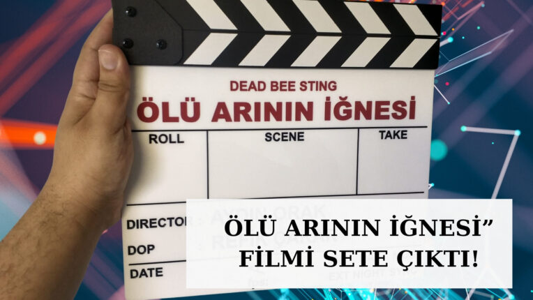 ÖLÜ ARININ İĞNESİ” FİLMİ SETE ÇIKTI!