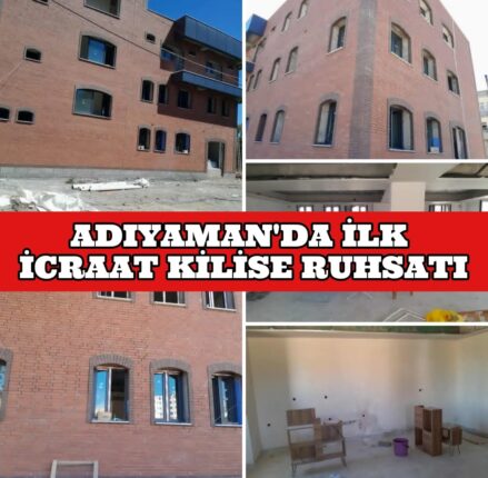 ADIYAMAN’DA İLK İCRAAT KİLİSE RUHSATI