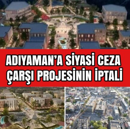 İKTİDAR, YEREL SEÇİMLERİN FATURASINI ADIYAMAN’A KESTİ!