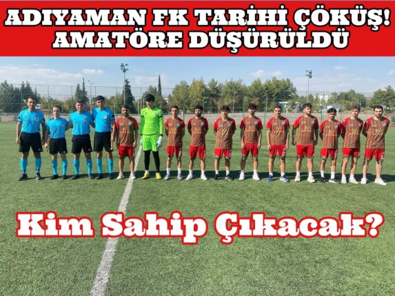 ADIYAMAN FUTBOLUNDA TARİHİ ÇÖKÜŞ!