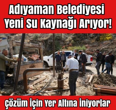 Adıyaman Belediyesi Yeni Su Kaynağı Arıyor!