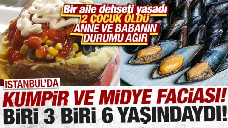 İstanbul’da Midye ve Kumpir Faciası: 2 Çocuk Hayatını Kaybetti, Aile Yoğun Bakımda