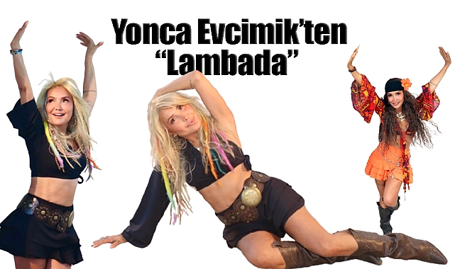 Yonca Evcimik’ten “Lambada” Partisi!