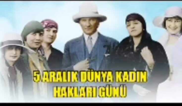 “Türk kadını, çağdaş dünyanın öncü gücüdür.”