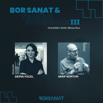 Bor Sanat’ın Tecrübe Konuşmaları Serisi 13 Aralık Cumartesi Derya Yücel ve Vasıf Kortun Eşliğinde Gerçekleşiyor