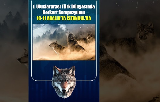 I. Uluslararası Türk Dünyasında Bozkurt Sempozyumu Başlıyor: 51 Bildiri, 51 Akademisyen