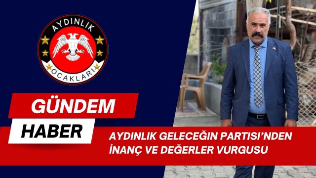 Aydınlık Geleceğin Partisi’nden İnanç ve Değerler Vurgusu