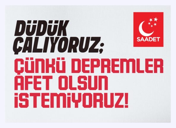 SAADET PARTİSİ’NDEN 6 ŞUBAT’IN YIL DÖNÜMÜNDE SERT UYARI: “BU DÜDÜK BİR İKAZDIR!”