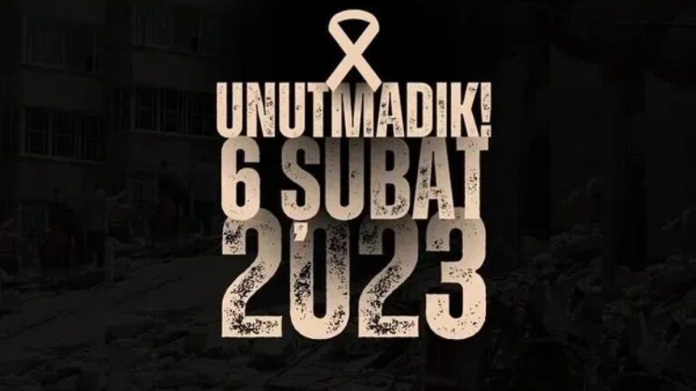 6 ŞUBAT: UNUTURSAK YENİDEN YAŞARIZ