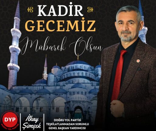 DYP Genel Başkan Yardımcısı İlkay Şimşek’ten Kadir Gecesi Mesajı