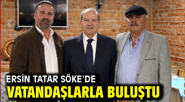 Ersin Tatar Söke’de Vatandaşlarla Buluştu