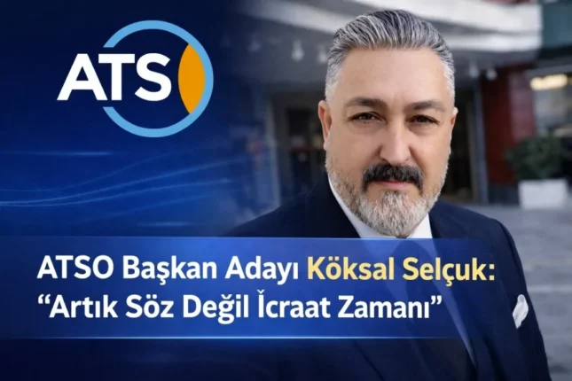 BERBER KOLTUĞUNDA EKONOMİ DERSİ: ATSO BAŞKAN ADAYI KÖKSAL SELÇUK’UN DİKKAT ÇEKEN HİKÂYESİ