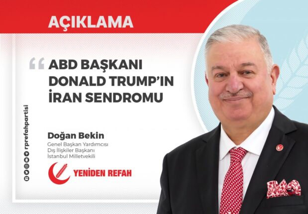 Yeniden Refah’tan Sert Çıkış: “Trump Yönetimi İran Sendromuyla Güç Kaybediyor”
