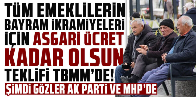 EMEKLİ İKRAMİYESİNE “ASGARİ ÜCRET” TEKLİFİ TBMM’DE