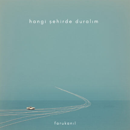 Faruk Anıl’dan Yeni Tekli: “Hangi Şehirde Duralım”