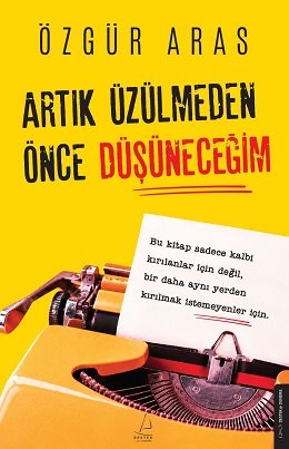 Özgür Aras’tan Yeni Kitap: “Artık Üzülmeden Önce Düşüneceğim” Okurlarla Buluştu