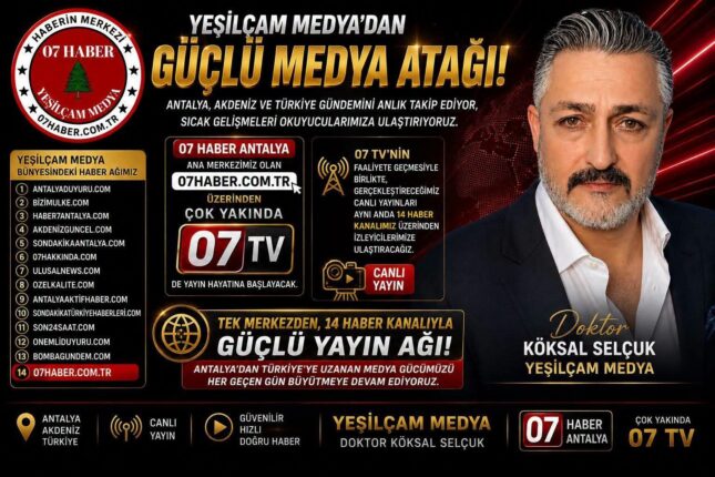 Yeşilçam Medya’dan Antalya’dan Türkiye’ye Uzanan Güçlü Haber Ağı: Çok Yakında 07 TV Yayında