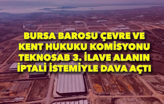 Bursa Barosu’ndan TEKNOSAB 3. İlave Alanına karşı dava: 177 hektarlık tarım arazisi yeniden yargı konusu