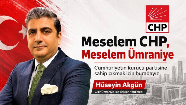 Hüseyin Akgün: “Meselem makam değil; CHP’ye ve Ümraniye’ye sahip çıkmaktır”