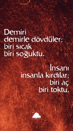 DEMİRİ DEMİR İLE DÖVDÜLER, İNSANI İNSAN İLE KIRDILAR.